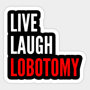 Live Laugh Lobotomy Funny Meme Sticker